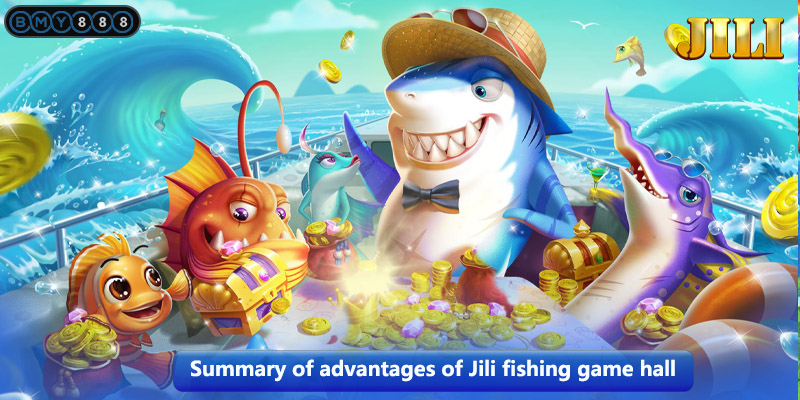 Summary of advantages of Jili fishing game hall